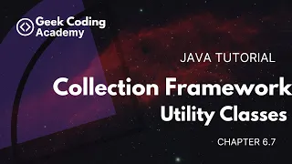 Chapter 6 7 Collection Framework Utility Classes Java tutorial Geek coding academy
