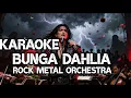 Lagu KARAOKE BUNGA DAHLIA - ROCK METAL ORCHESTRA cover D FACHRI