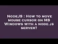 NodeJS How to move mouse cursor on MS Windows with a node js server