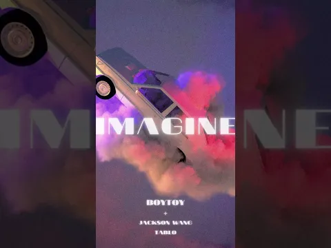 Boytoy - Imagine (Feat. Jackson Wang & Tablo) Official Audio #Imagine #jacksonwang #TEAMWANGrecords