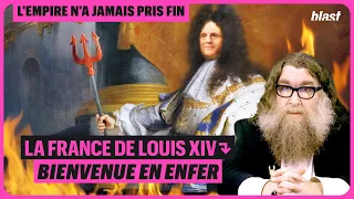 LA FRANCE DE LOUIS XIV : BIENVENUE EN ENFER