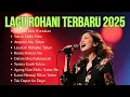 Download Lagu Kumpulan Lagu Rohani Terbaru 2025 || Pujian Penyembahan Kristen Terbaik || Pergilah Dan Wartakan