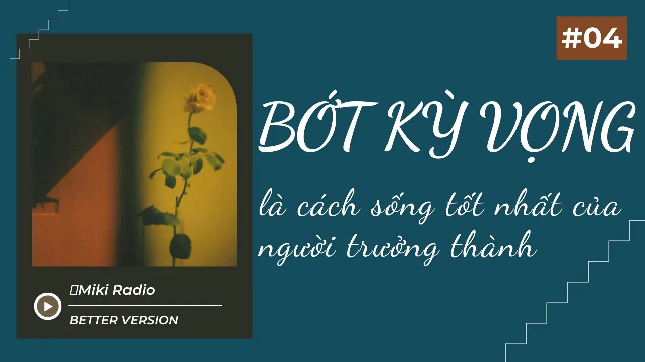 Outline Video BỚT KỲ VỌNG vào người khác là cách sống tốt nhất của người trưởng thành I Miki Radio/Better version