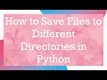 How to Save Files to Different Directories in Python