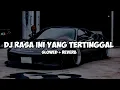 Download Lagu DJ RASA INI YANG TERTINGGAL SLOWED REVERB VIRAL TIKTOK TERBARU 2025!!! 