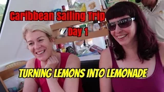 Caribbean Sailing Trip. Day 1.  Catamaran Issues.  Turning Lemons into Lemonade