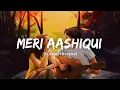 Download Lagu Meri Aashiqui - Arijit Singh \u0026 Palak Muchhal Song | Slowed And Reverb Lofi Mix