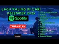Lagu Lagu Paling Dicari Desember 2025 | Top Indonesia 2025 🔥 Hits Spotify Tanpa Iklan