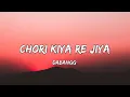 Download Lagu chori kiya Re jiya Full song (Lyrics)