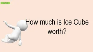 How Much Is Ice Cube Worth