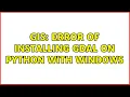GIS Error of installing GDAL on python with windows