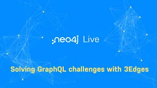 Thumbnail for Neo4j Live: Solving GraphQL challenges with 3Edges video