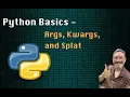 Python Basics - Args Kwargs and Splat