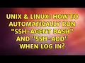 Unix Linux How to automatically run ssh-agent bash and ssh-add when log in