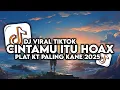 Download Lagu DJ CINTAMU ITU HOAX SAYANGMU ITU HOAX PLAT KT TERBARU 2025 VIRAL TIKTOK !!