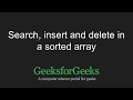 Search insert and delete in a sorted array GeeksforGeeks