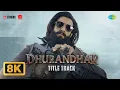Lagu Dhurandhar - Title Track - 8K Video | Ranveer Singh, Shashwat Sachdev, Hanumankind, Jasmine Sandlas