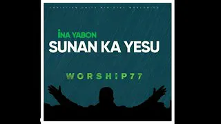 ina yabo sunan ka yesu by worship77