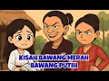 Lagu Kisah bawang putih dan bawang merah | Dongeng anak | Cerita Rakyat