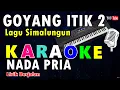 Download Lagu KARAOKE GOYANG ITIK 2 || NADA PRIA || VERSI PATAM KOCAK