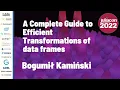 A Complete Guide to Efficient Transformations of Data Frames Bogumil Kaminski JuliaCon 2022