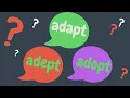 Adept VS Adopt VS Adapt