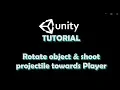 Unity 2019 Tutorial Rotate Object to point to a Moving Target and Shoot