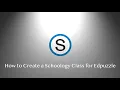 How to Create a Schoology Class for Edpuzzle