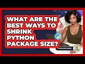 What Are The Best Ways To Shrink Python Package Size - Python Code School