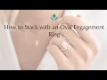 How to Create a Ring Stack with an Oval Engagement Ring