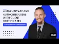 Authenticate and Authorize Users with Client Certificates