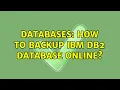 Databases How to backup IBM DB2 Database online 2 Solutions