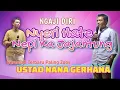 Download Lagu NYERI HATE NEPI KA JAJANTUNG  Ceramah Ustad NANA GERHANA di Ciganitri
