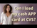 Can I load my cash APP card at CVS