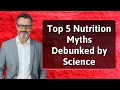 Top 5 Nutrition Myths Debunked by Science
