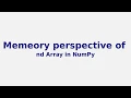 Memory perspective of nd array in python or numpy Neeraj Sharma
