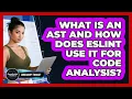 What Is An AST And How Does ESLint Use It For Code Analysis - JavaScript Toolkit
