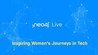 Thumbnail for Neo4j Live: Inspiring Women’s Journeys in Tech video