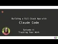 Building a Full-Stack App with Claude Code Ep 4 Tracking Your Work