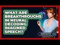 What Are Breakthroughs In Neural Decoding Imagined Speech - Neurotech Insight Pro