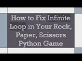 How to Fix Infinite Loop in Your Rock Paper Scissors Python Game