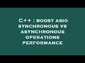 C boost asio synchronous vs asynchronous operations performance