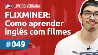 FLIXMINER: Como aprender inglês com filmes, vídeos e séries [Live do Vergara #49]