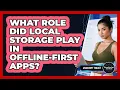 What Role Did Local Storage Play In Offline-first Apps - JavaScript Toolkit