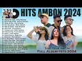 Download Lagu Lagu Ambon Terbaru 2024 Karya Terbaik || Koleksi Lagu Indonesia Timur Terpopuler 2024 Viral Tiktok