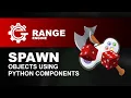 How to spawn objects with python components in Range 1 5 NO LOGIC BRICKS