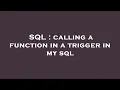SQL calling a function in a trigger in my sql