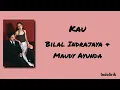Kau - Bilal Indrajaya \u0026 Maudy Ayunda | Lirik Lagu