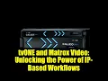 Lagu tvONE and Matrox Video: Unlocking the Power of IP-Based Workflows