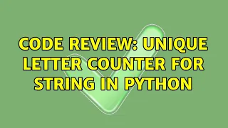 Code Review Unique letter counter for string in Python 2 Solutions